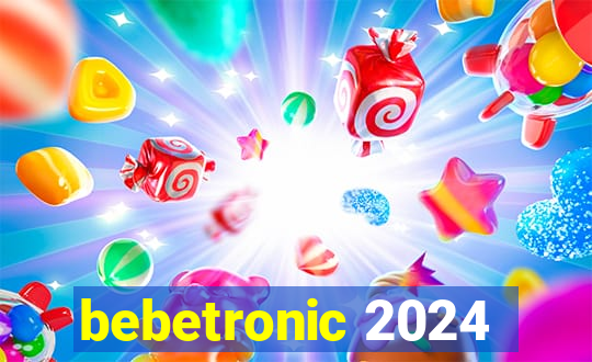 bebetronic 2024